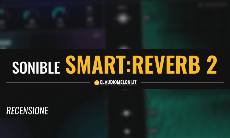 smart reverb 2 - Riverbero Plugin Alternativo | Recensione