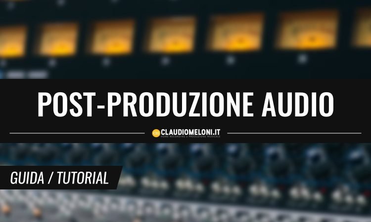 Post-Produzione Audio - guida completa per musicisti podcaster e content creator